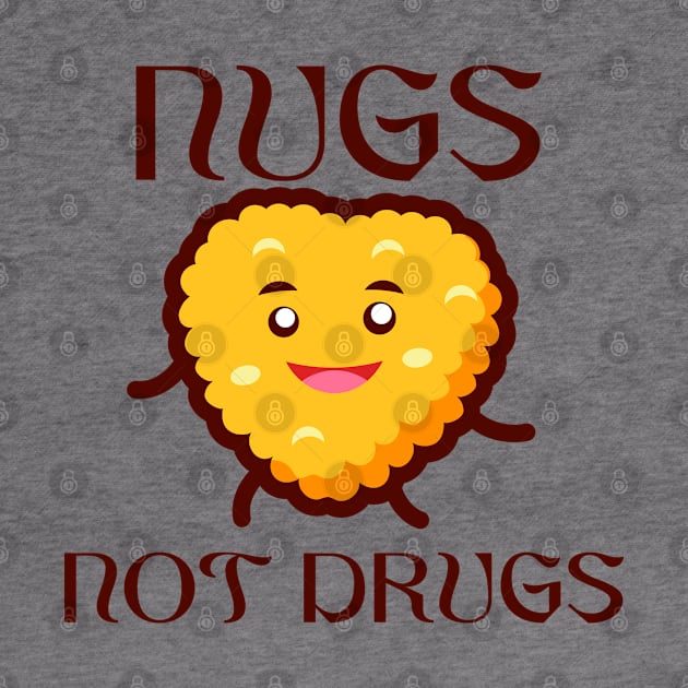 Nugs Not Drugs Chicken Nugget Funny by TomCage